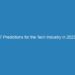 7 Predictions for the Tech Industry in 2023