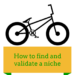 How to Find and Validate a Niche