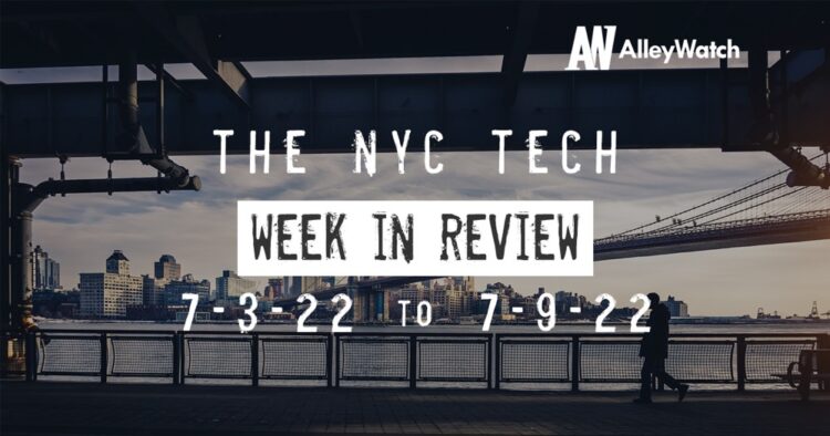 #NYCtech Week in Review: 7/3/22 – 7/9/22