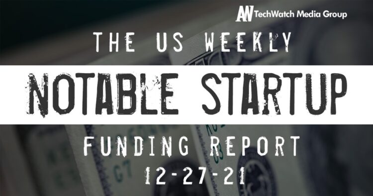 The Weekly Notable Startup Funding Report: 12/27/21