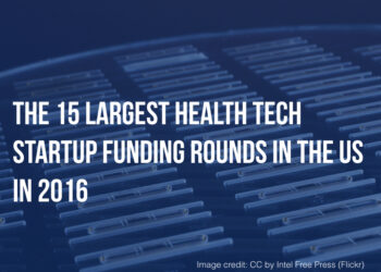 The 15 Largest HealthTech Startup Fundings in the US in 2016