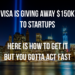 Visa Is Giving Away $150K to Startups. Here Is How to Get It But You Gotta Act Fast
