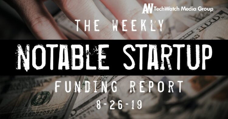 The Weekly Notable Startup Funding Report: 8/26/19