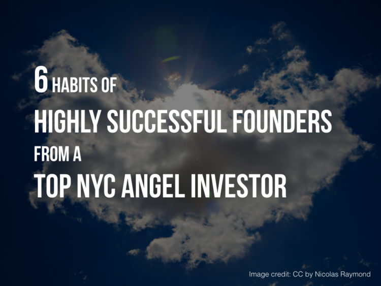 6 Habits of Highly Successful Founders From An Angel Investor