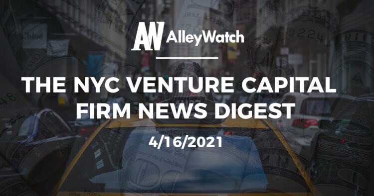 The NYC Venture Capital Firm News Digest: 4/16/2021