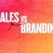 Sales vs. Branding