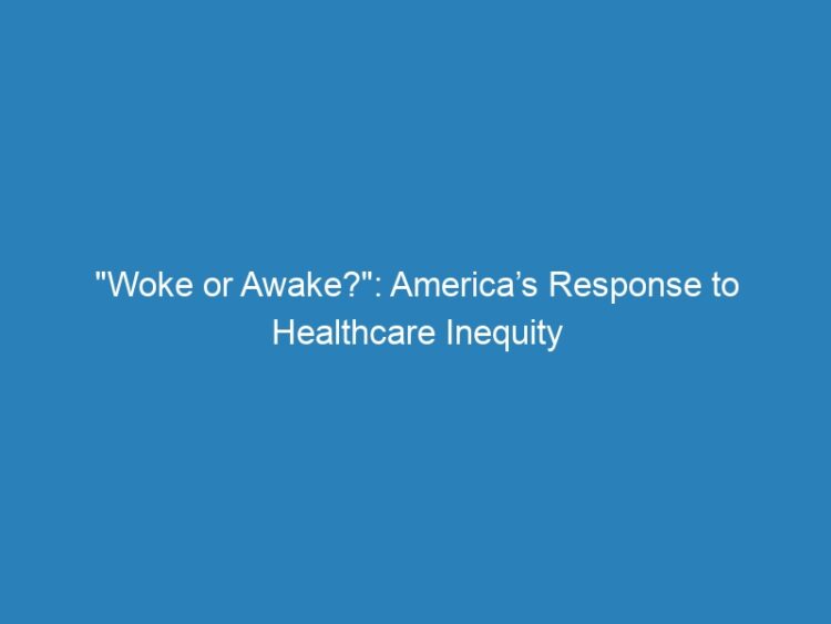 “Woke or Awake?”: America’s Response to Healthcare Inequity