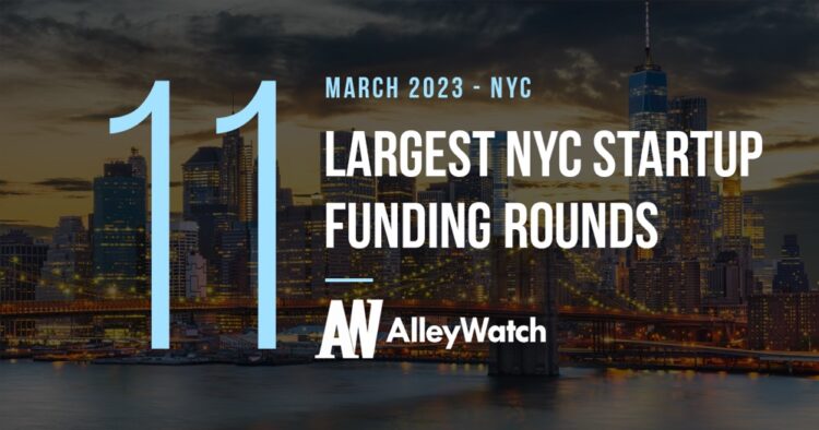 The 11 Largest NYC Tech Startup Funding Rounds Of March 2023 AlleyWatch   Nyc Top March 2023 Startup Funding Most Venture Capital 750x394 