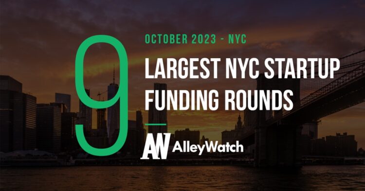 The 9 Largest NYC Tech Startup Funding Rounds Of October 2023 – AlleyWatch