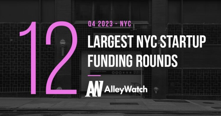 The 12 Largest NYC Tech Startup Funding Rounds Of Q4 2023 – AlleyWatch