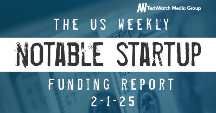 The Weekly Notable Startup Funding Report: 2/3/25