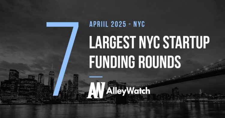 The 7 Largest NYC Tech Startup Funding Rounds of April 2025
