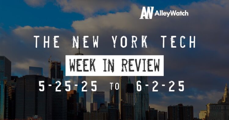 #NYCtech Week in Review: 5/25/25 – 5/31/25