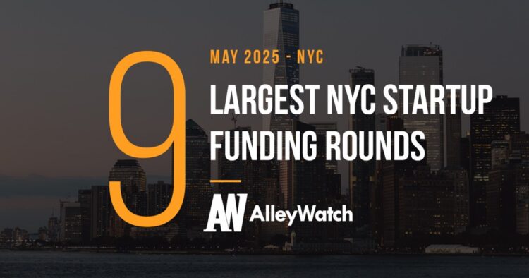 The 9 Largest NYC Tech Startup Funding Rounds of May 2025