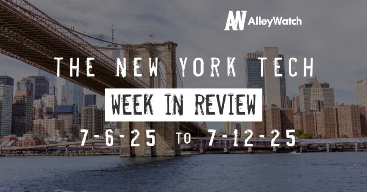 #NYCtech Week in Review: 7/6/25 – 7/12/25