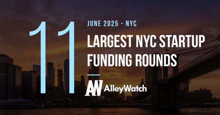 The 11 Largest NYC Tech Startup Funding Rounds of June 2025