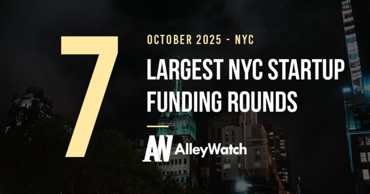 The 7 Largest NYC Tech Startup Funding Rounds of October 2025