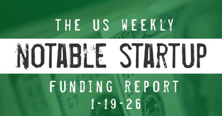 The Weekly Notable Startup Funding Report: 1/19/26