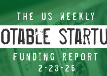 The Weekly Notable Startup Funding Report: 2/23/26