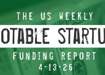 The Weekly Notable Startup Funding Report: 4/13/26
