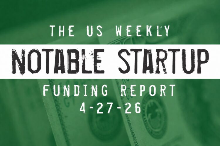 The Weekly Notable Startup Funding Report: 4/27/26