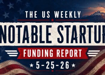 The Weekly Notable Startup Funding Report: 5/25/26