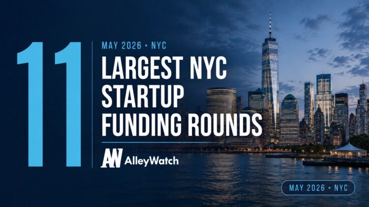 The 11 Largest NYC Tech Startup Funding Rounds of May 2026