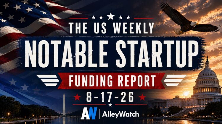 The Weekly Notable Startup Funding Report: 8/17/26