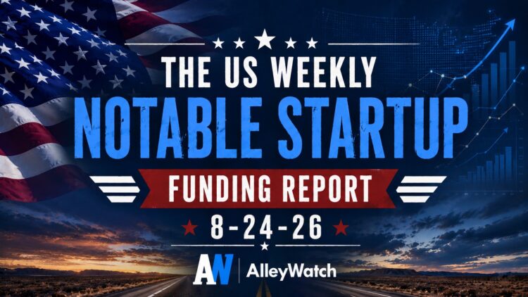 The Weekly Notable Startup Funding Report: 8/24/26