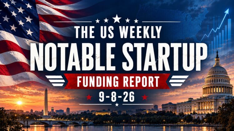 The Weekly Notable Startup Funding Report: 9/8/26